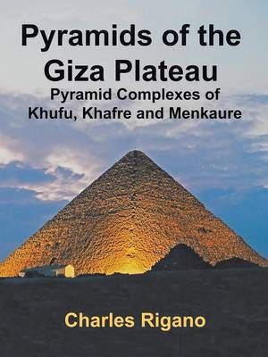 Pyramids of the Giza Plateau: Pyramid Complexes of Khufu, Khafre, and Menkaure (Paperback)