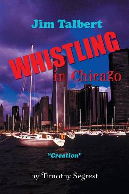 Jim Talbert Whistling in Chicago: Creation (Paperback)