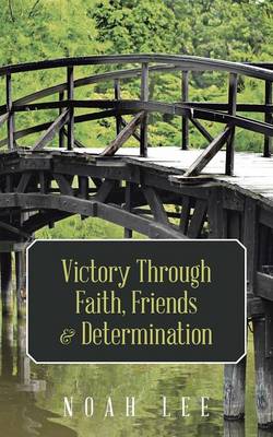 Victory Through Faith, Friends & Determination (Paperback)