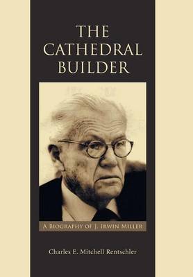 The Cathedral Builder: A Biography of J. Irwin Miller (Hardback)