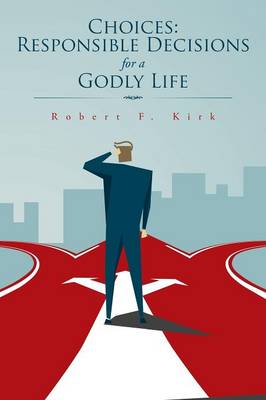 Choices: Responsible Decisions for a Godly Life (Paperback)