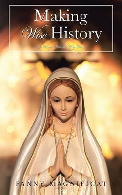 Making Wise History: In Union with the Holy Trinity (Paperback)