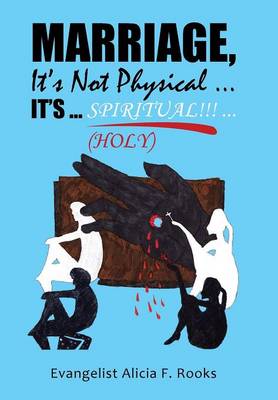 Marriage, It's Not Physical ...It's ... S P I R I T Ua L!!! ...(Holy) (Hardback)