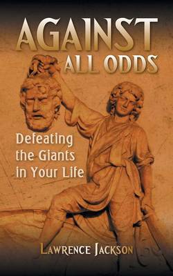 Against All Odds: Defeating the Giants in Your Life (Paperback)