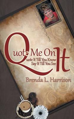 Quote Me on It: Quote It Till You Know It Say It Till You See It (Paperback)