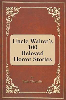 Uncle Walter's 100 Beloved Horror Stories (Paperback)