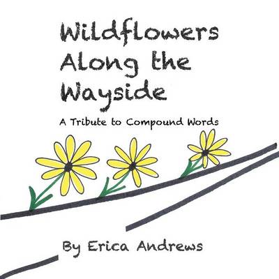 Wildflowers Along the Wayside: A Tribute to Compound Words (Paperback)
