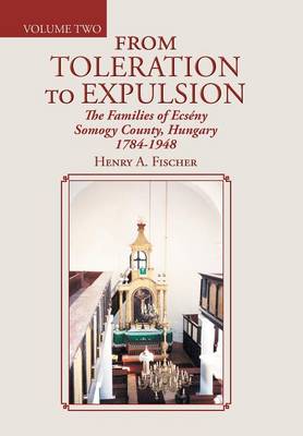 From Toleration to Expulsion: The Families of Ecseny Somogy County, Hungary 1784-1948 (Hardback)