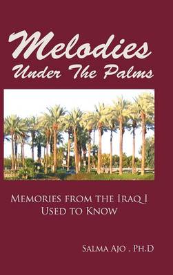 Melodies Under the Palms: Memories from the Iraq I Used to Know (Hardback)