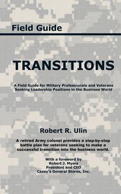 Transitions: A Field Guide for Military Professionals and Veterans Seeking Leadership Positions in the Business World (Paperback)