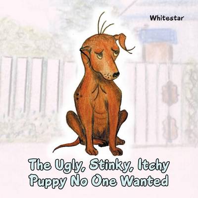 The Ugly, Stinky, Itchy Puppy No One Wanted (Paperback)
