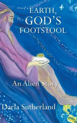 Earth, God's Footstool: An Alien Story (Hardback)