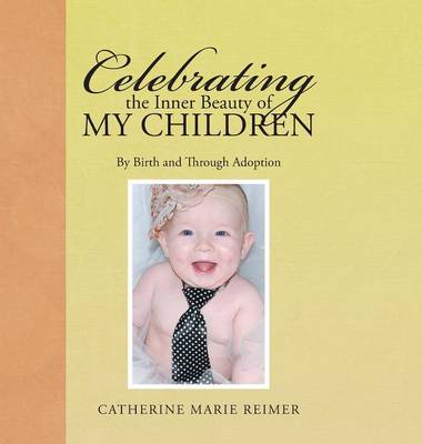 Celebrating the Inner Beauty of My Children: By Birth and Through Adoption (Hardback)