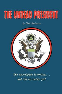 The Undead President: The Apocalypse Is Coming ... and It's an Inside Job (Paperback)