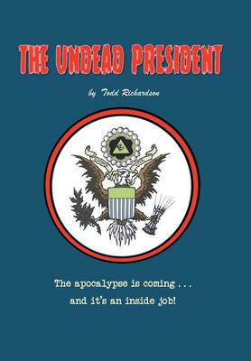 The Undead President: The Apocalypse Is Coming ... and It's an Inside Job (Hardback)