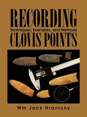Recording Clovis Points: Techniques, Examples, and Methods (Paperback)