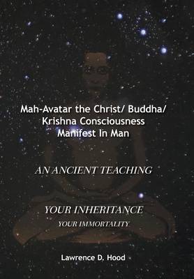 Mah-Avatar the Christ/ Buddha/Krishna Consciousness Manifest in Man (Hardback)