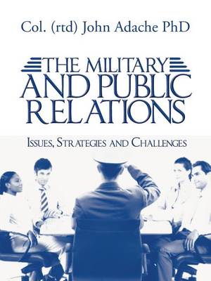 The Military and Public Relations - Issues, Strategies and Challenges (Paperback)