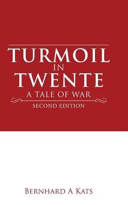 Turmoil in Twente: A Tale of War (Hardback)
