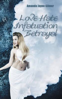 Love Hate Infatuation Betrayal (Paperback)