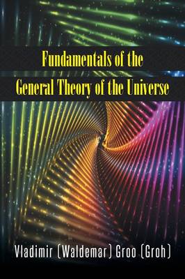 Fundamentals of the General Theory of the Universe (Paperback)