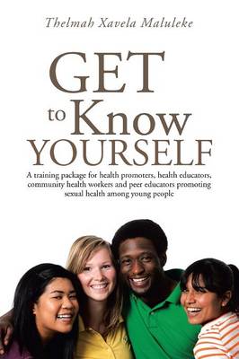 Get to Know Yourself: A Training Package for Health Promoters, Health Educators, Community Health Workers and Peer Educators Promoting Sexua (Paperback)