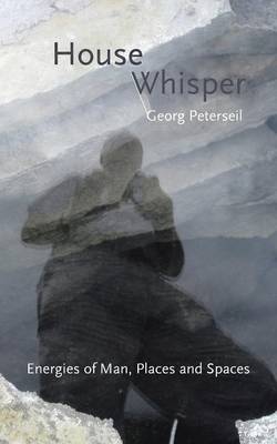 House Whisper: Energies of Man, Places and Spaces (Paperback)