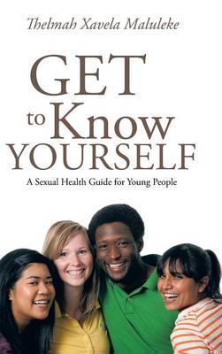 Get to Know Yourself: A Sexual Health Guide for Young People (Hardback)