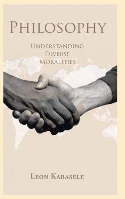 Philosophy: Understanding Diverse Moralities (Hardback)