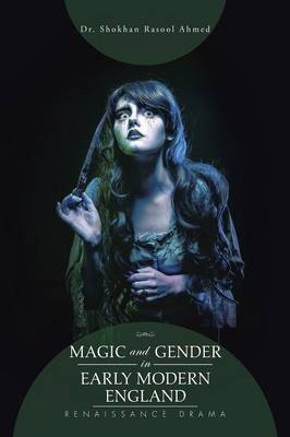 Magic and Gender in Early Modern England: Renaissance Drama (Paperback)