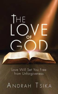 The Love of God: Love Will Set You Free from Unforgiveness (Paperback)