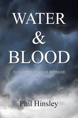 Water & Blood: An Account Of The Life Of The Messiah (Paperback)