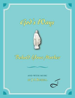 God's Ways - Behold Your Mother: And with Music (Paperback)