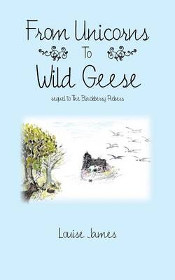 From Unicorns to Wild Geese: Sequel to the Blackberry Pickers (Paperback)