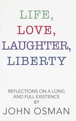 Life, Love, Laughter, Liberty: Reflections on a Long and Full Existence (Hardback)