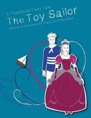The Toy Sailor: A Modern Fairy Tale Written and Illustrated by Tracy Avril MacMillan (Paperback)
