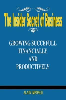 The Insider Secret of Business: Growing Successful Financially and Productively (Paperback)
