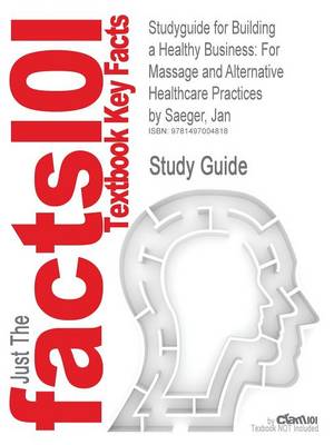 Studyguide for Building a Healthy Business: For Massage and Alternative Healthcare Practices by Saeger, Jan, ISBN 9780073401911 (Paperback)