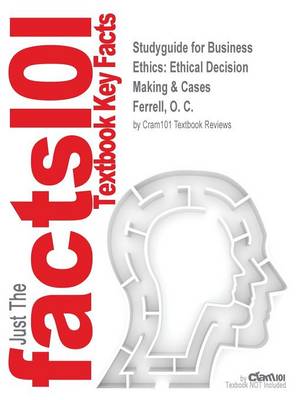 Studyguide for Business Ethics: Ethical Decision Making & Cases by Ferrell, O. C., ISBN 9781285423715 (Paperback)