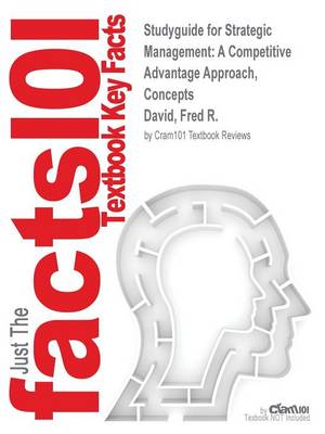 Studyguide for Strategic Management: A Competitive Advantage Approach, Concepts by David, Fred R., ISBN 9780133823899 (Paperback)