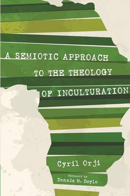 A Semiotic Approach to the Theology of Inculturation (Paperback)