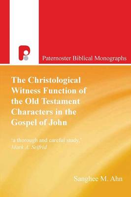 The Christological Witness Function of the Old Testament Characters in the Gospel of John - Paternoster Biblical Monographs (Paperback)