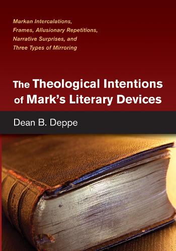 The Theological Intentions of Mark's Literary Devices (Hardback)