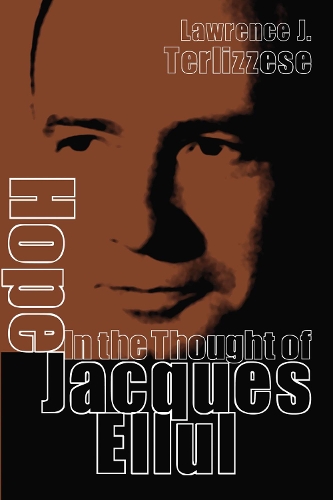 Hope in the Thought of Jacques Ellul (Hardback)