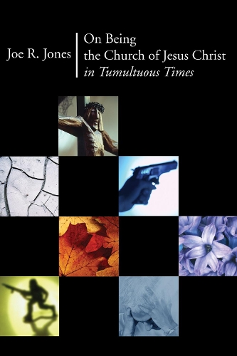 On Being the Church of Jesus Christ in Tumultuous Times (Hardback)