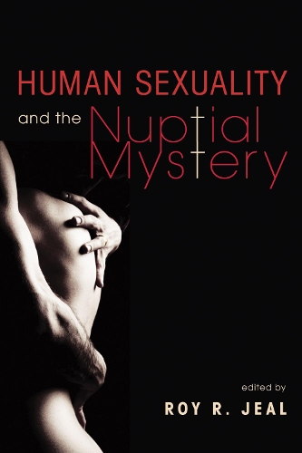 Human Sexuality and the Nuptial Mystery (Hardback)