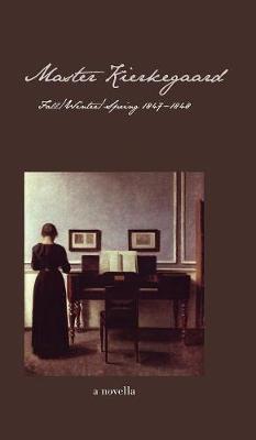 Master Kierkegaard: Fall / Winter / Spring 1847-1848 (Hardback)