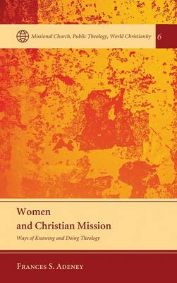Women and Christian Mission - Missional Church, Public Theology, World Christianity 6 (Hardback)