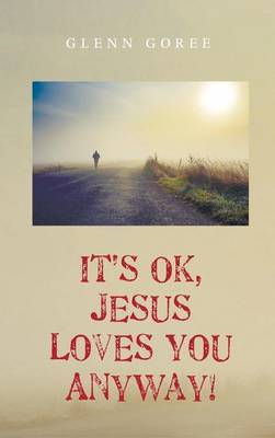 It's Ok, Jesus Loves You Anyway! (Hardback)