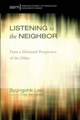 Listening to the Neighbor - American Society of Missiology Monograph 24 (Paperback)